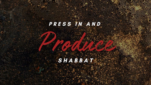 Shabbat: Press In and Produce! (02/23...