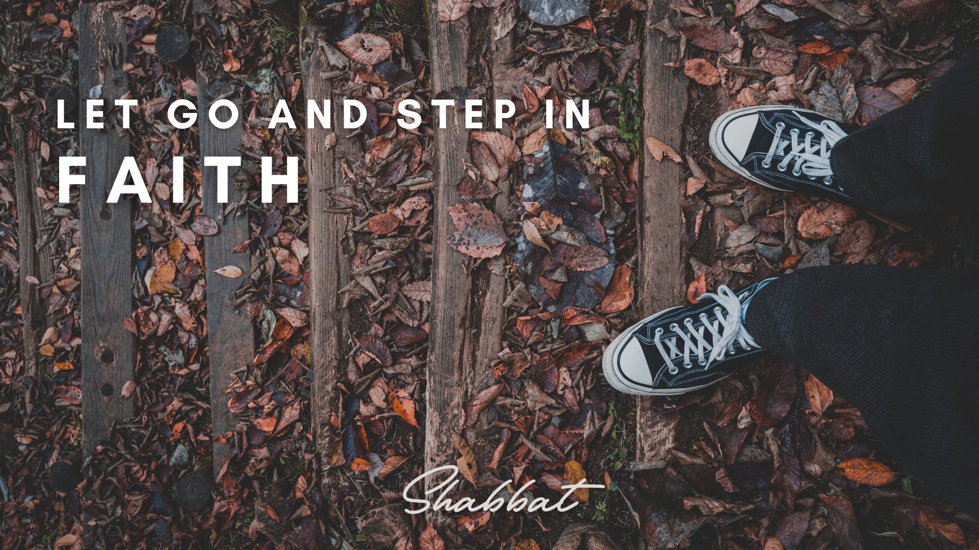Shabbat: Let Go & Step in Faith (5/02)