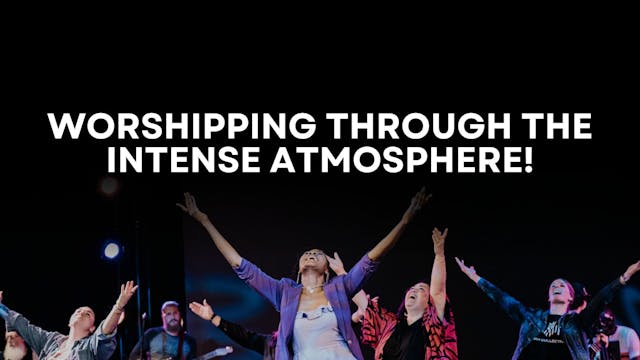 Worshipping Through the Intense Atmos...