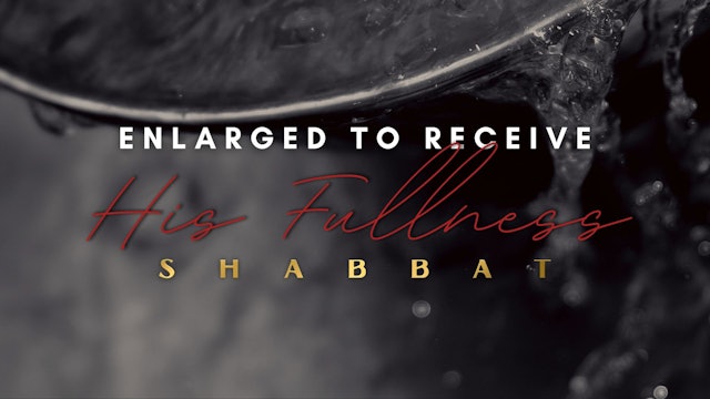 Shabbat: Enlarged to Receive His Fullness (11/11) 
