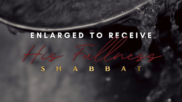 Shabbat: Enlarged to Receive His Full...