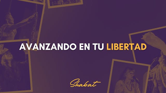 Shabbat: Avanzando en Tú Libertad (7/...