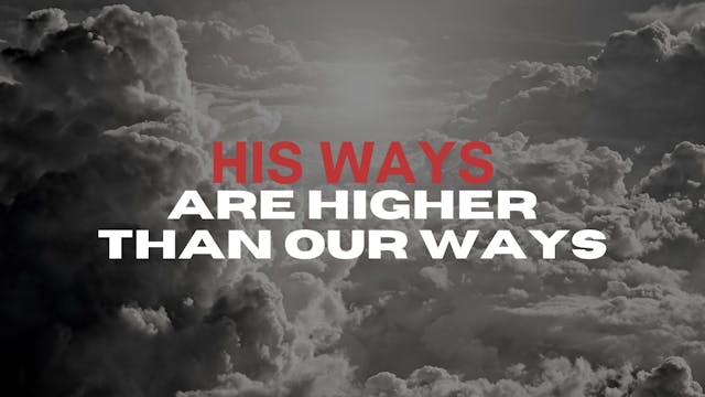 His Ways Are Higher Than Our Ways (03...