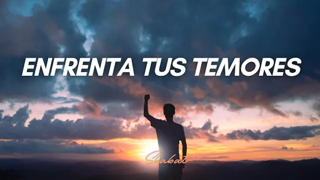 Shabbat: Enfrenta tus temores (8/12/26)