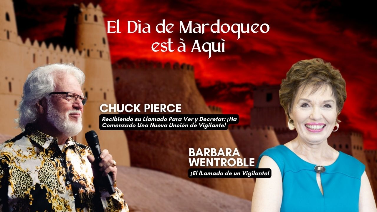 El Día de Mardoqueo está Aquí: Chuck Pierce & Barbarba Wentroble (02/27)