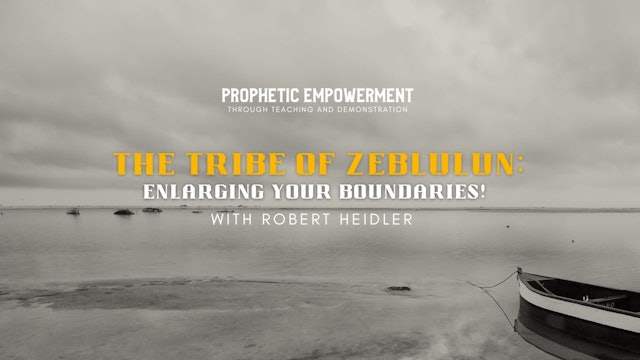 Prophetic Empowerment - The Tribe of Zeblulun with Robert Heidler (06/14) - 7PM