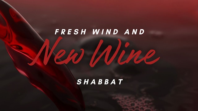 Shabbat: Fresh Wind and New Wine (05/03)