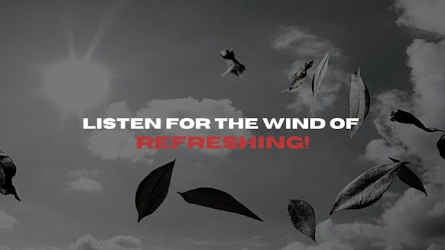 Listen for the Wind of Refreshing (01...