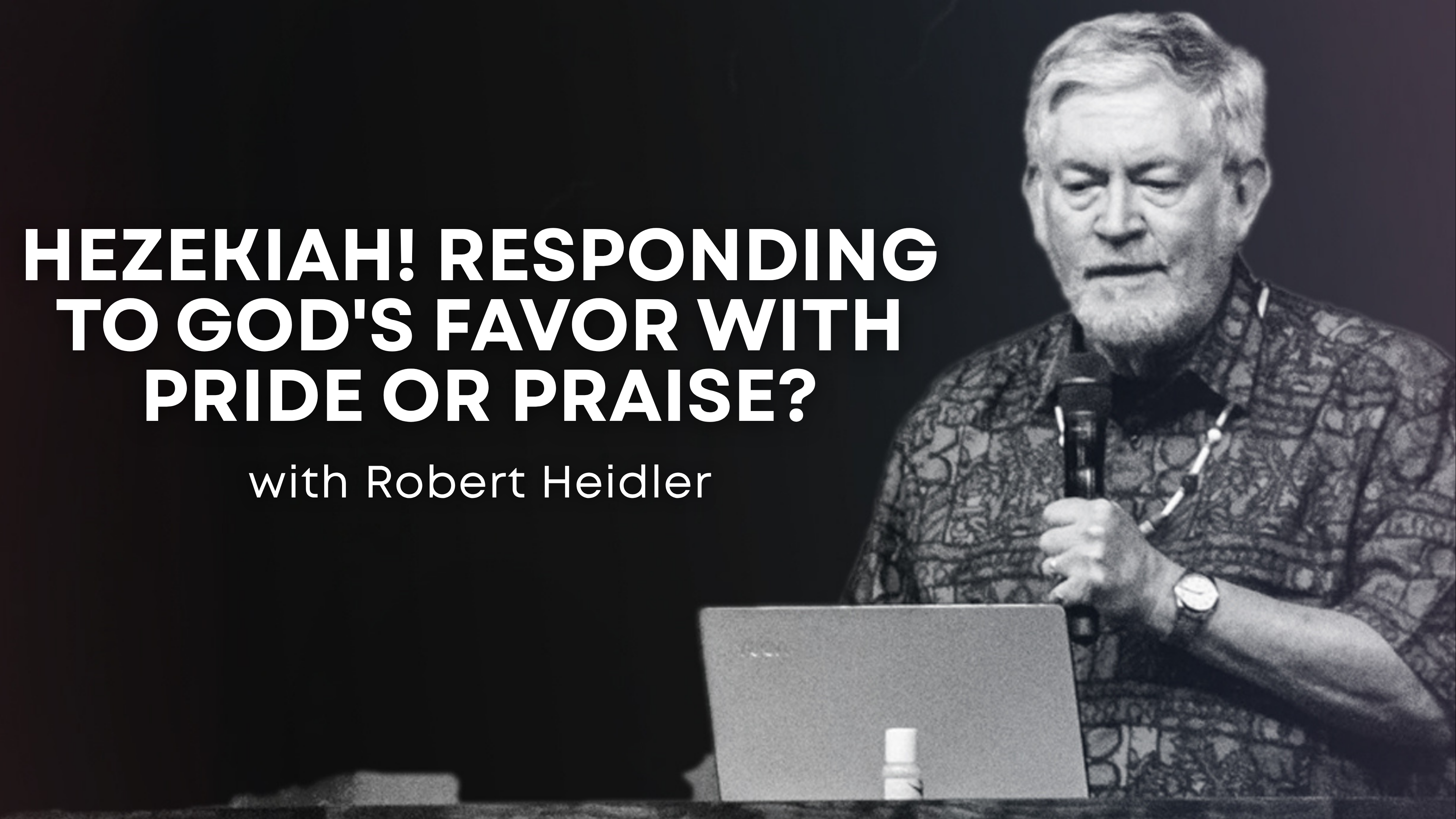 Hezekiah! Responding To God's Favor with Pride Or Praise? (10/06/26)