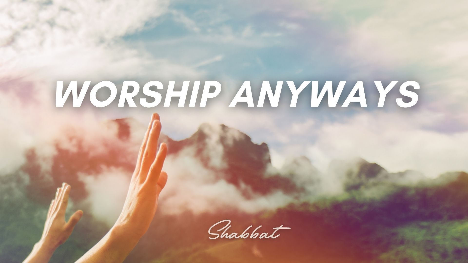 Shabbat: Worship Anyways (9/18/26)