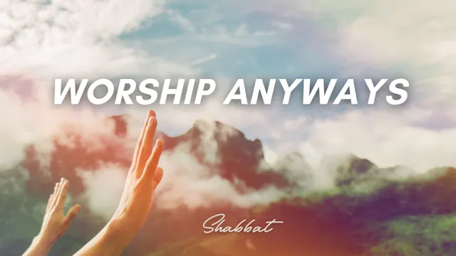 Shabbat: Worship Anyways (9/18/26)