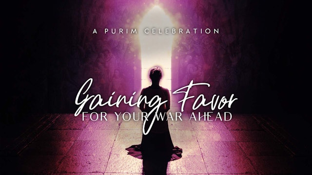 Gaining Favor For Your War Ahead (03/16) - Purim Celebration