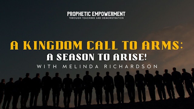 Prophetic Empowerment: A Kingdom Call to Arms: A Season to Arise (12/28)