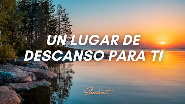 Shabat: Un lugar de descanso para ti ...