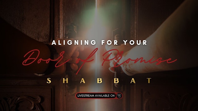 Shabbat: Aligning for Your Door of Promise (9/8) 6PM