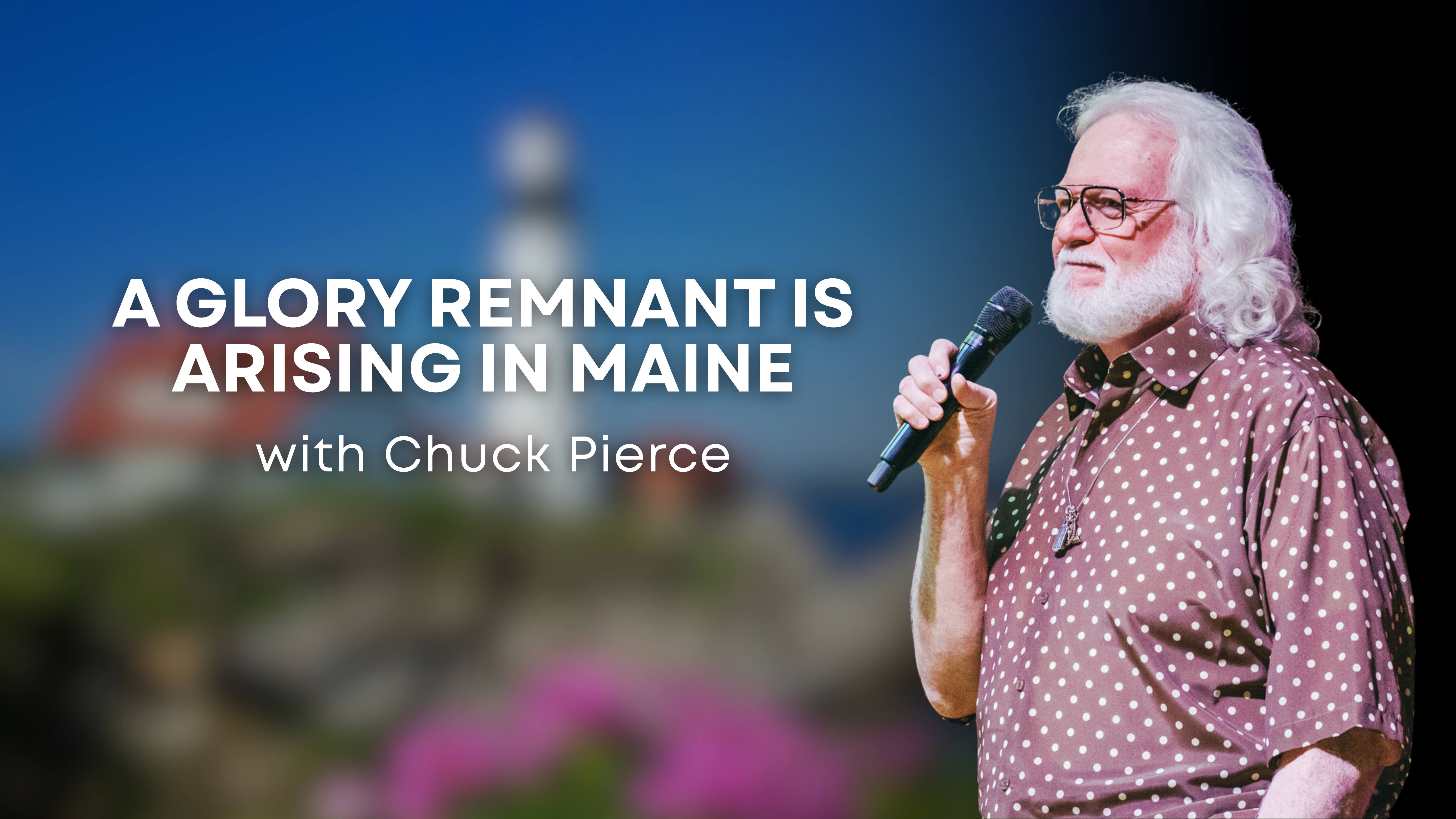 A Glory Remnant is Arising in Maine with Chuck Pierce (09/03/26)