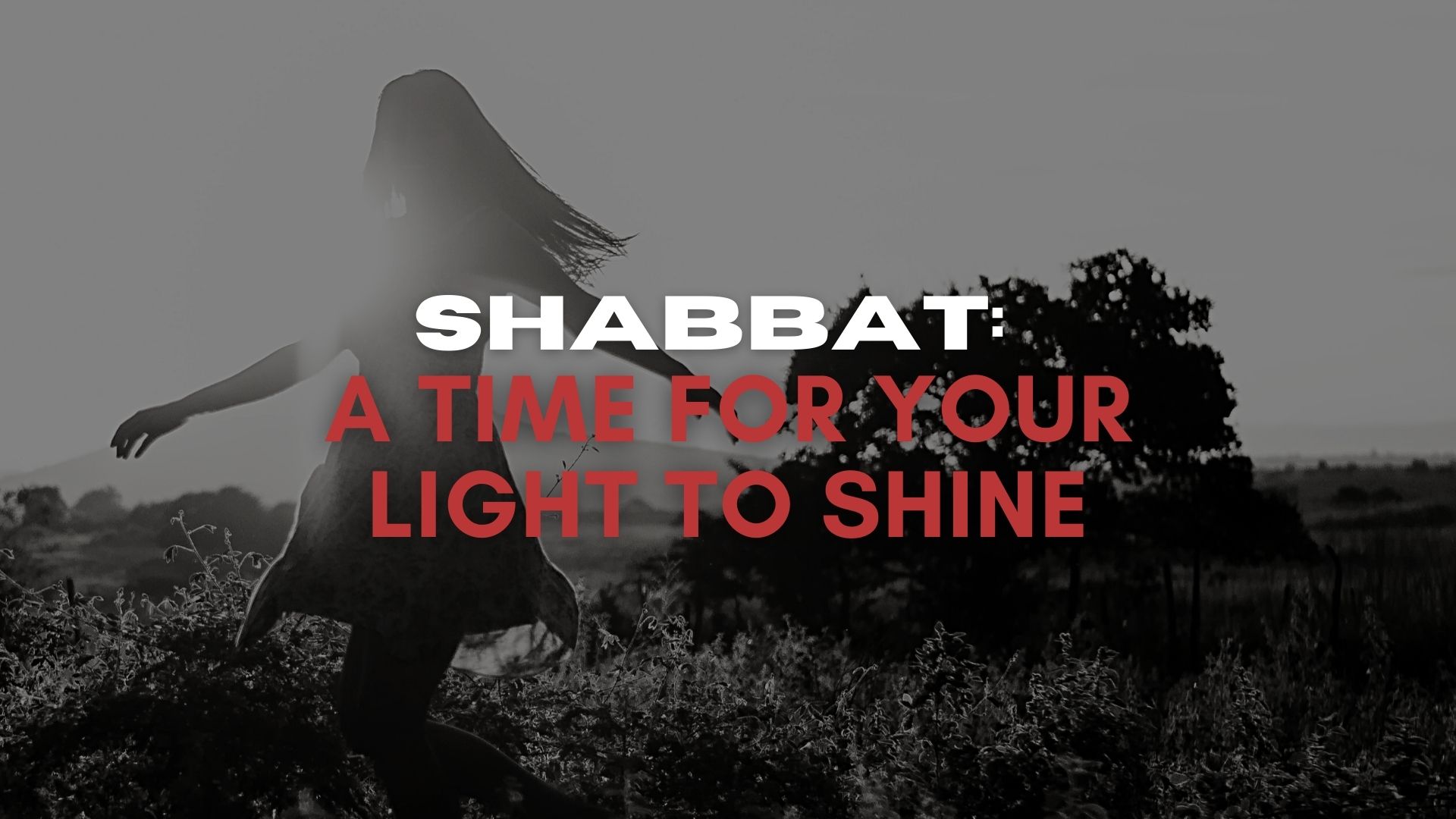 Shabbat: A Time for Your Light to Shine (07/02)