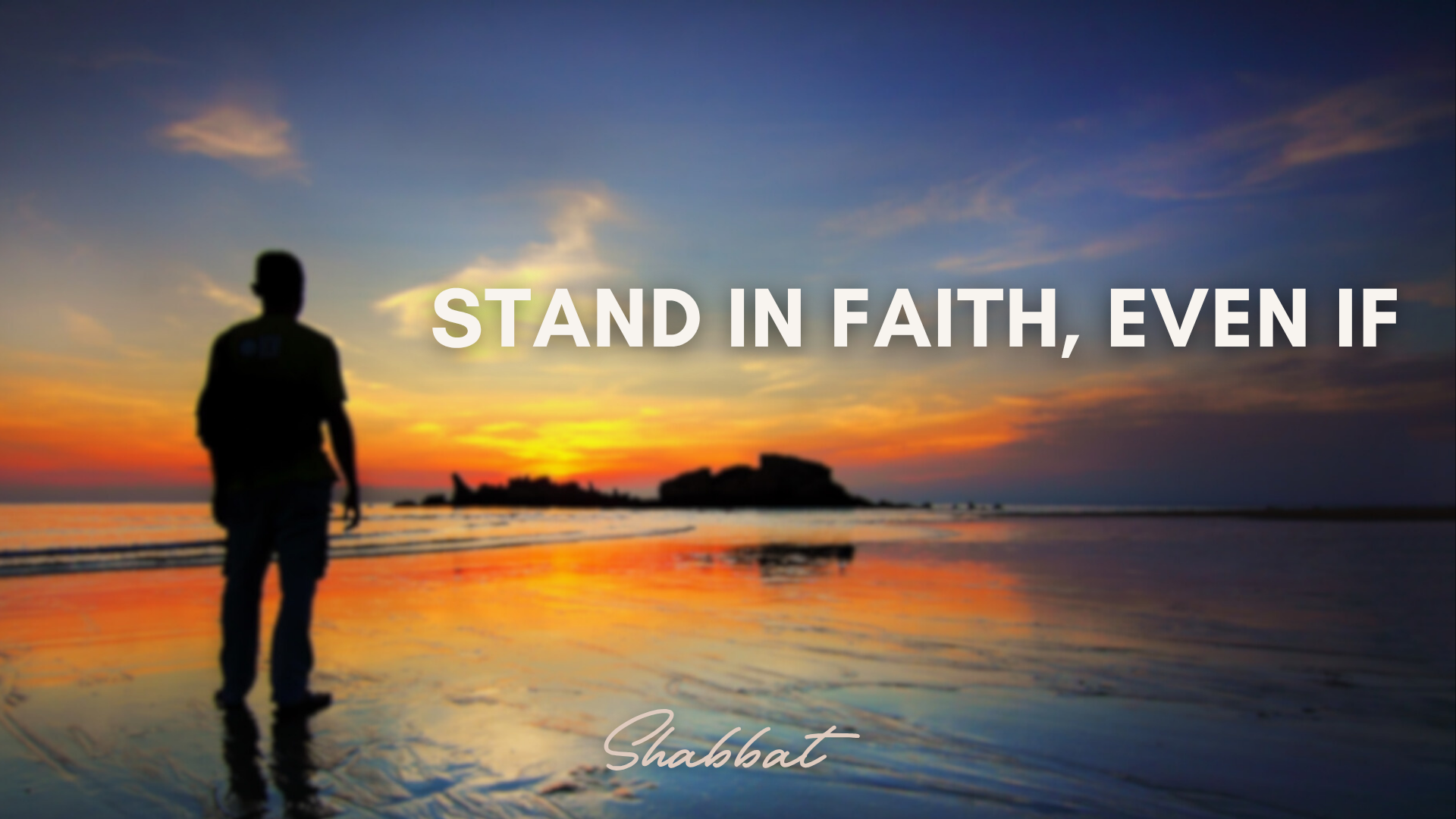Shabbat: Stand in Faith, Even If (11/07)