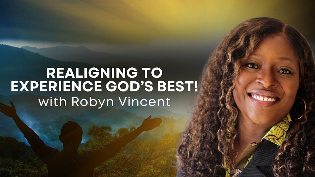 Realigning to Experience God’s Best with Robyn Vincent (07/03) 7PM