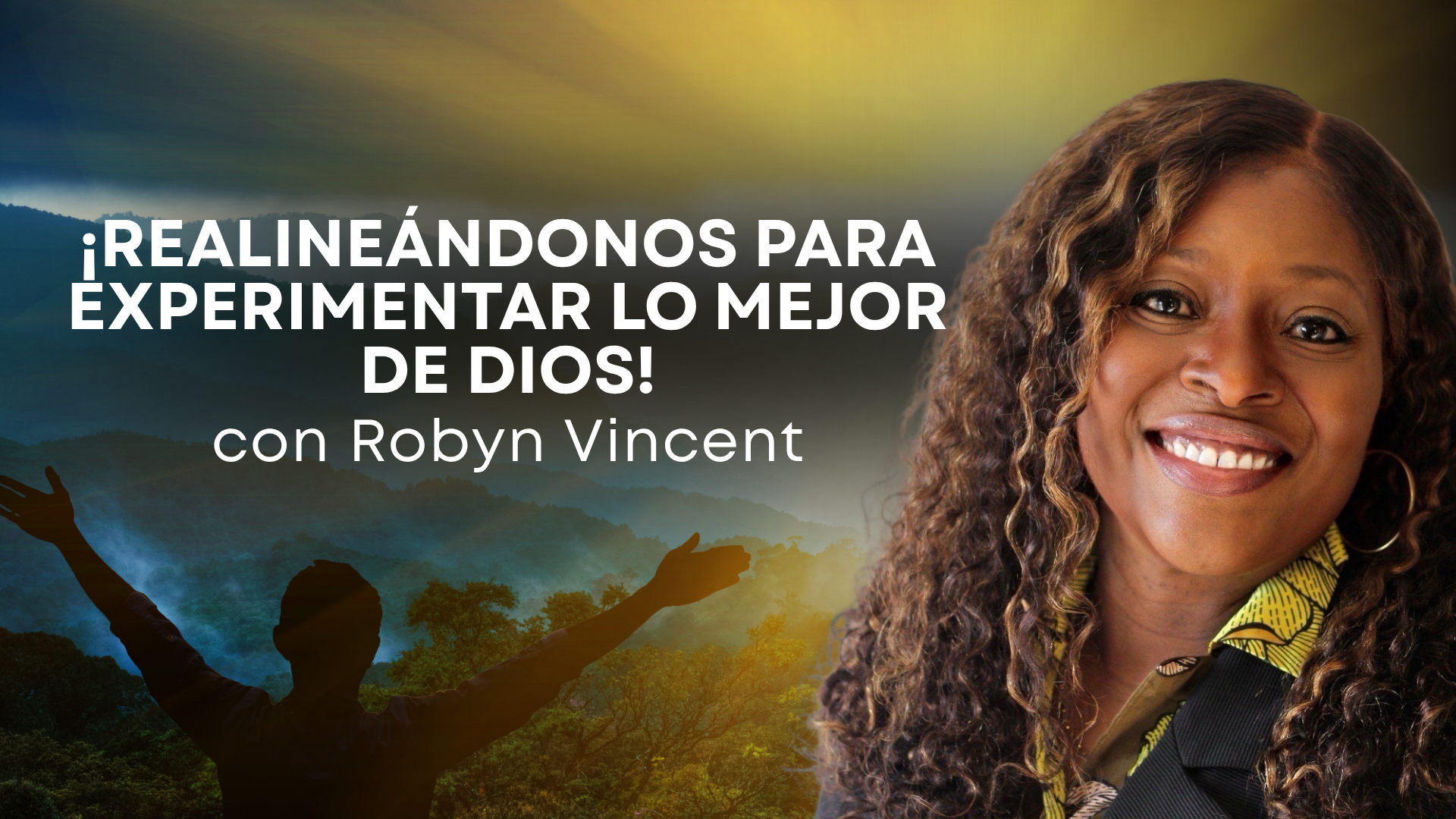 Realineándonos para experimentar lo mejor de Dios con Robyn Vincent (07/03)