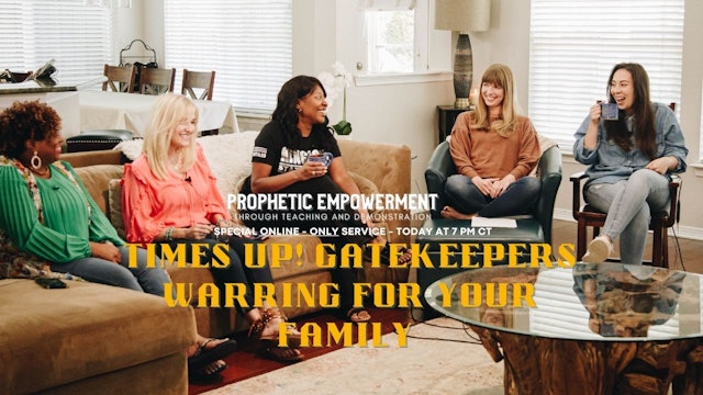 Prophetic Empowerment: Times Up! Gatekeepers Warring for Family (06/28) - 7PM