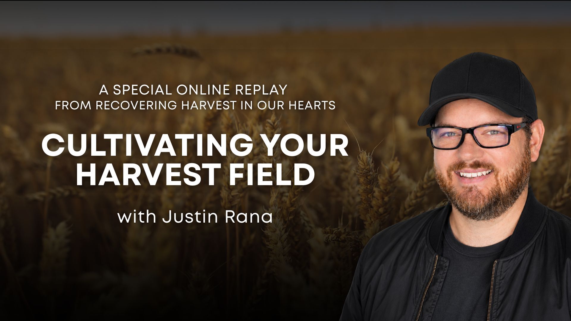 Cultivating Your Harvest Field with Justin Rana (08/12/26)