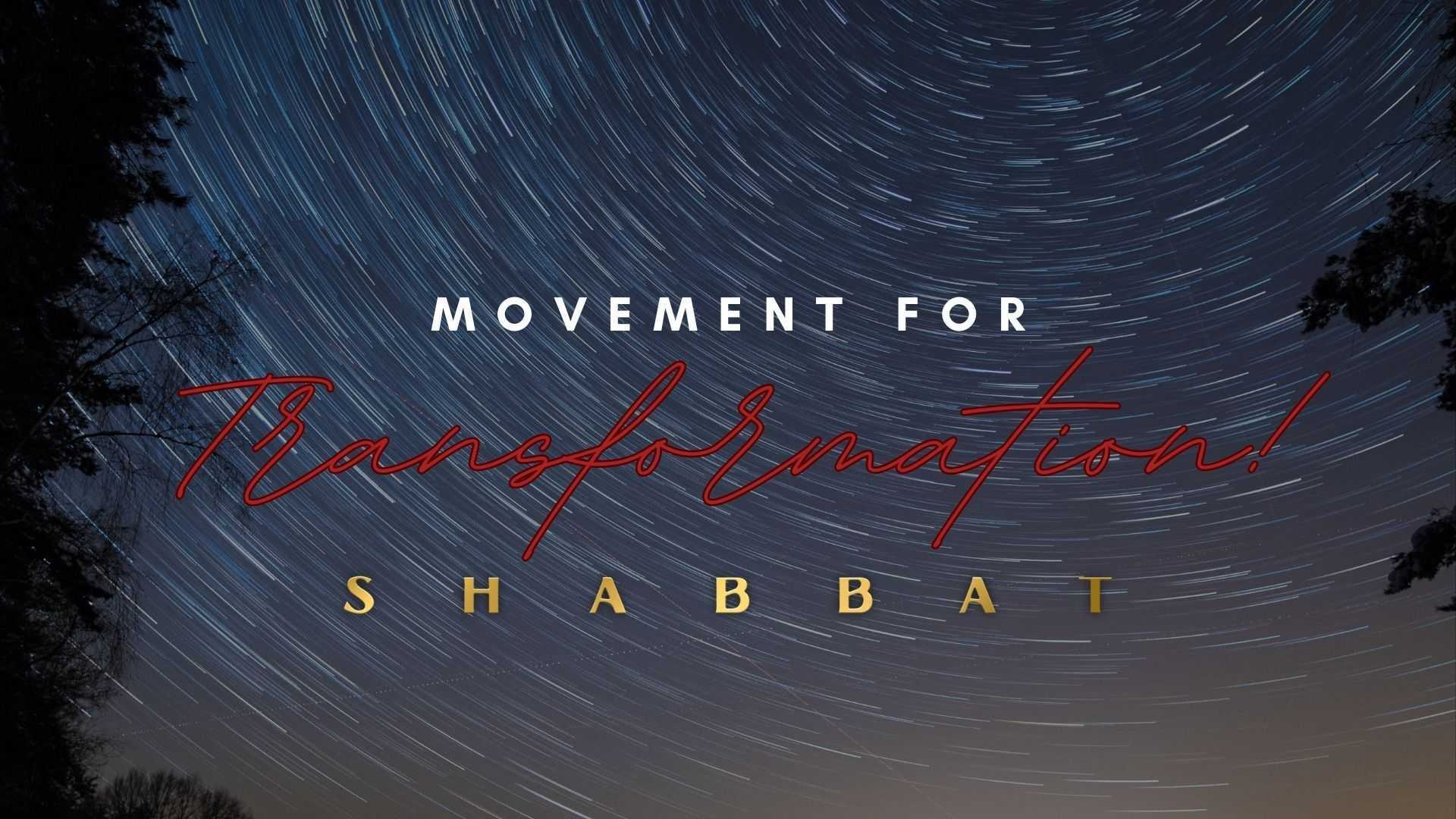  Shabbat: Movement for Transformation! (7/28)
