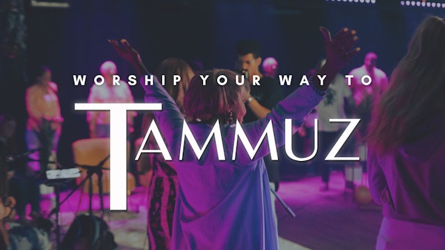 Shabbat: Worship Your Way To Tammuz (6/24)