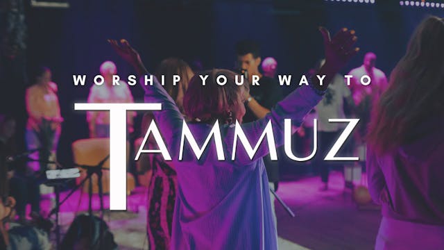 Shabbat: Worship Your Way To Tammuz (...