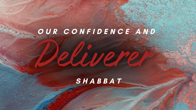 Shabbat - Our Confidence and Deliverer (5/17)