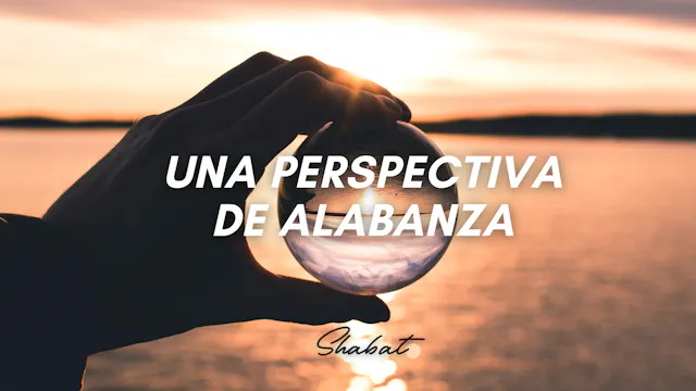 Shabbat: Una Perspectiva de Alabanza ...