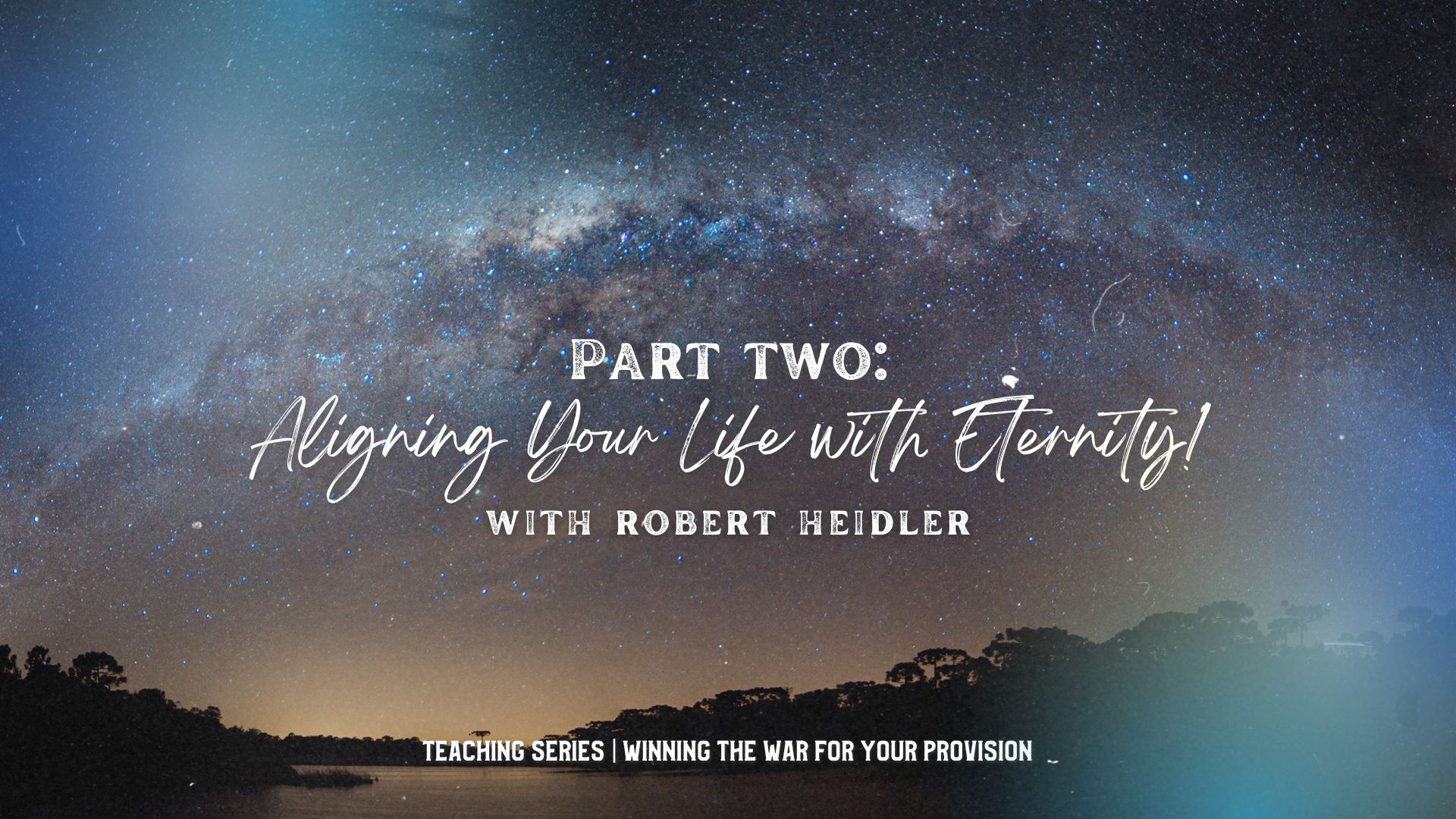 Aligning Your Life with Eternity with Robert Heidler (07/11)