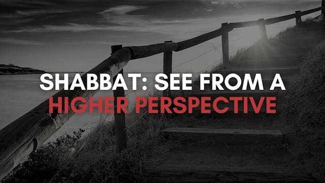 Shabbat: See From A Higher Perspectiv...