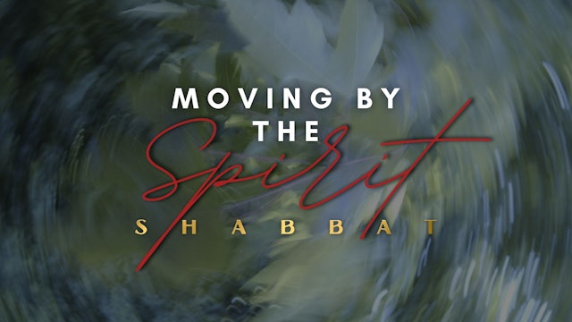 Shabbat: Moving By the Spirit (06/02)