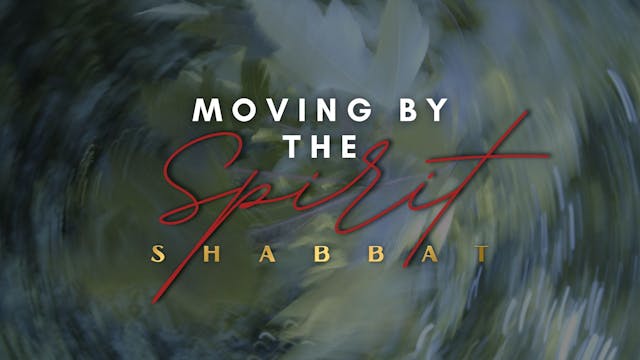 Shabbat: Moving By the Spirit (06/02)