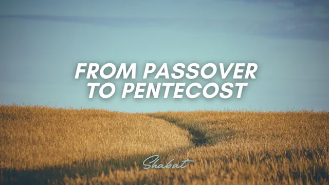 Shabbat: From Passover to Pentecost (...
