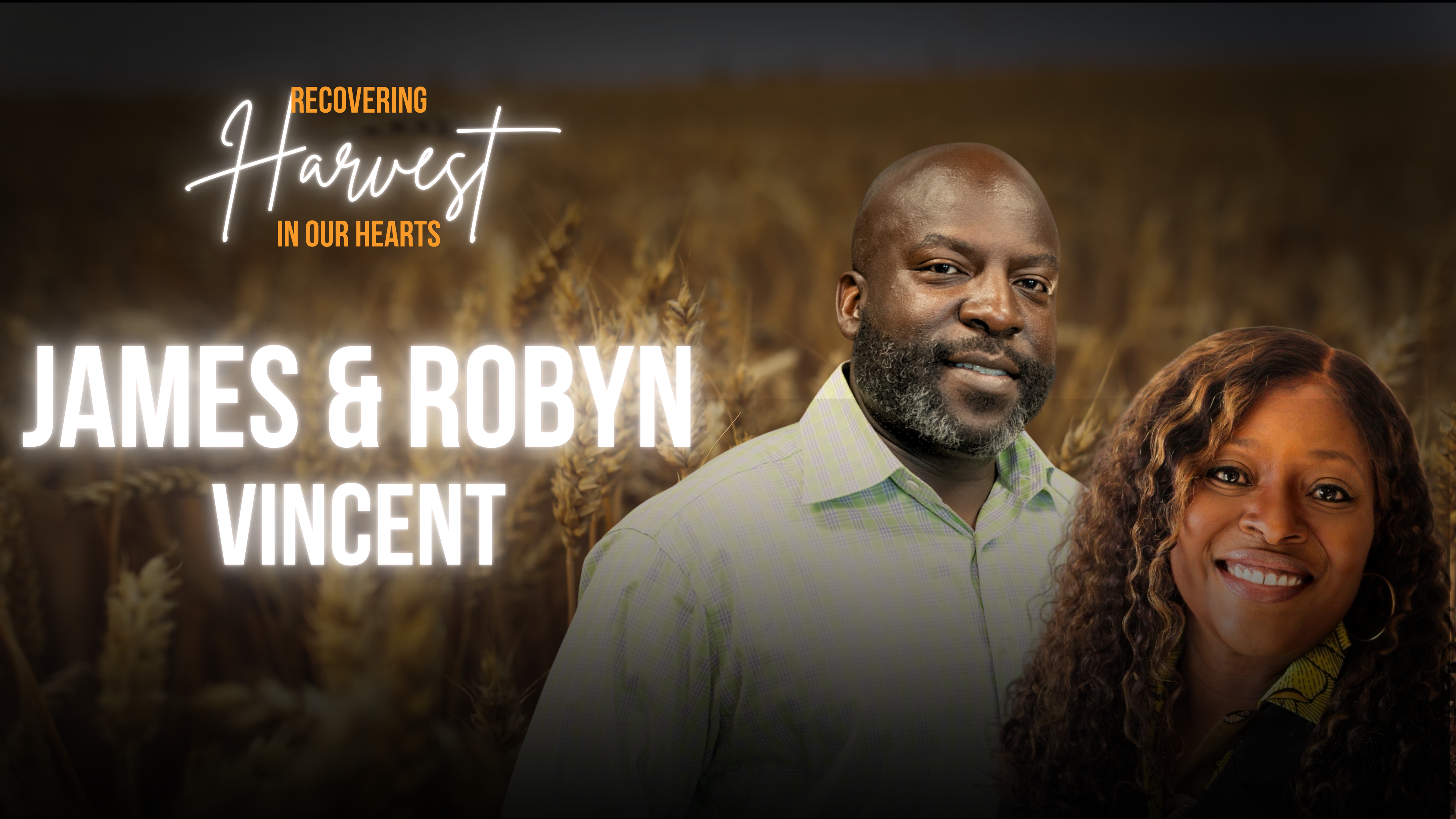 Recovering Harvest In Our Hearts - James & Robyn Vincent (07/11/26) 1:30pm