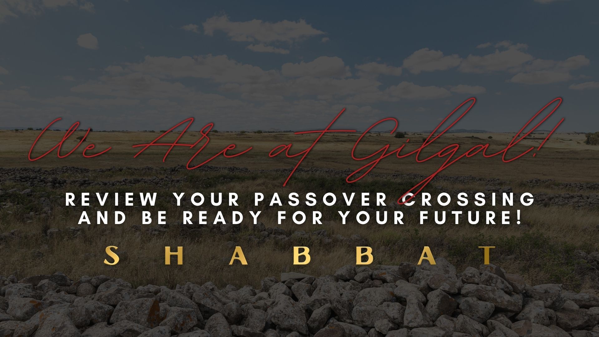Shabbat: We Are At Gilgal! (4/22)