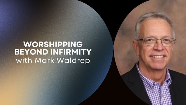 Worshipping Beyond Infirmity with Mar...