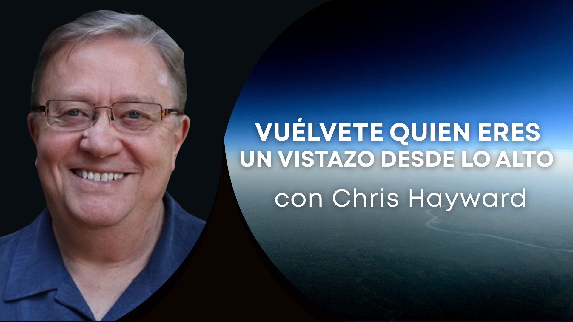 Vuélvete quien eres - Una vistazo desde lo Alto con Chris Hayward (04/15/26)