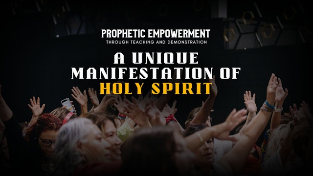 Prophetic Empowerment: A Unique Manifestation of Holy Spirit (10/04) 7PM