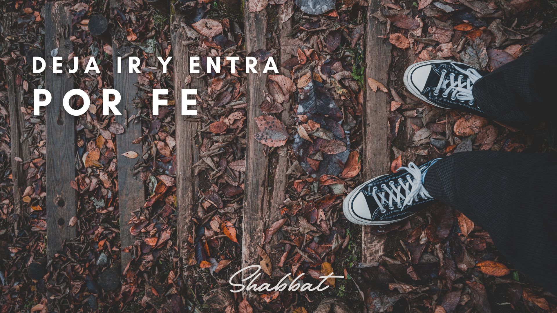 Shabbat: Deja Ir y Entra por Fe (5/02) 