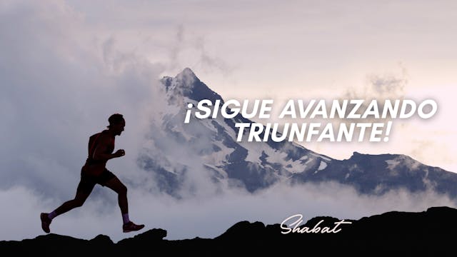 Shabbat: ¡Sigue Avanzando Triunfante!...