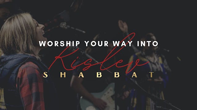 Shabbat: Worship Your Way into Kislev...