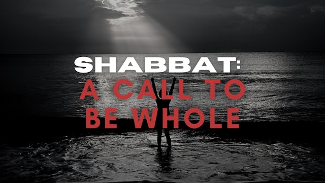 Shabbat: A Call To Be Whole (07/30)
