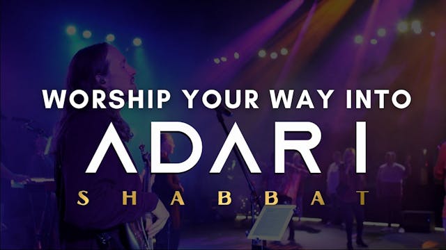 Shabbat: Worship Your Way Into Adar I...