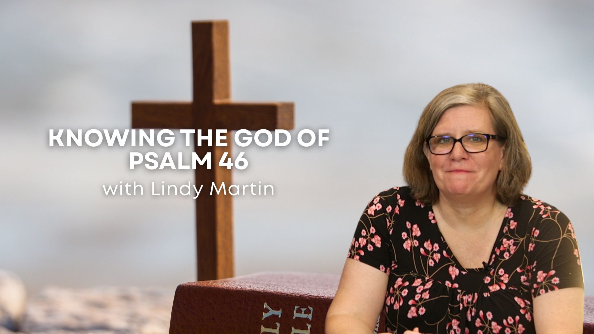 Knowing the God of Psalm 46 with Lindy Martin (05/13/26)