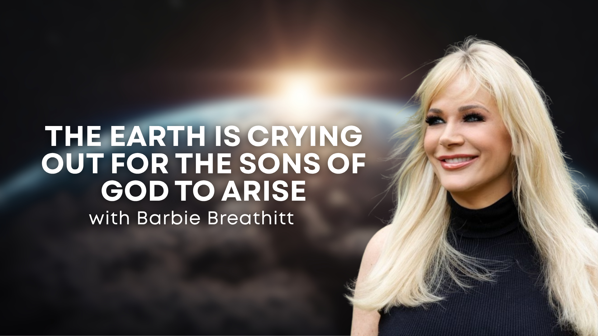 The Earth is Crying Out For the Sons of God to Arise-Barbie Breathitt (07/09/26)