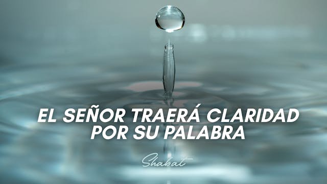Shabbat: El Señor Traerá Claridad por...