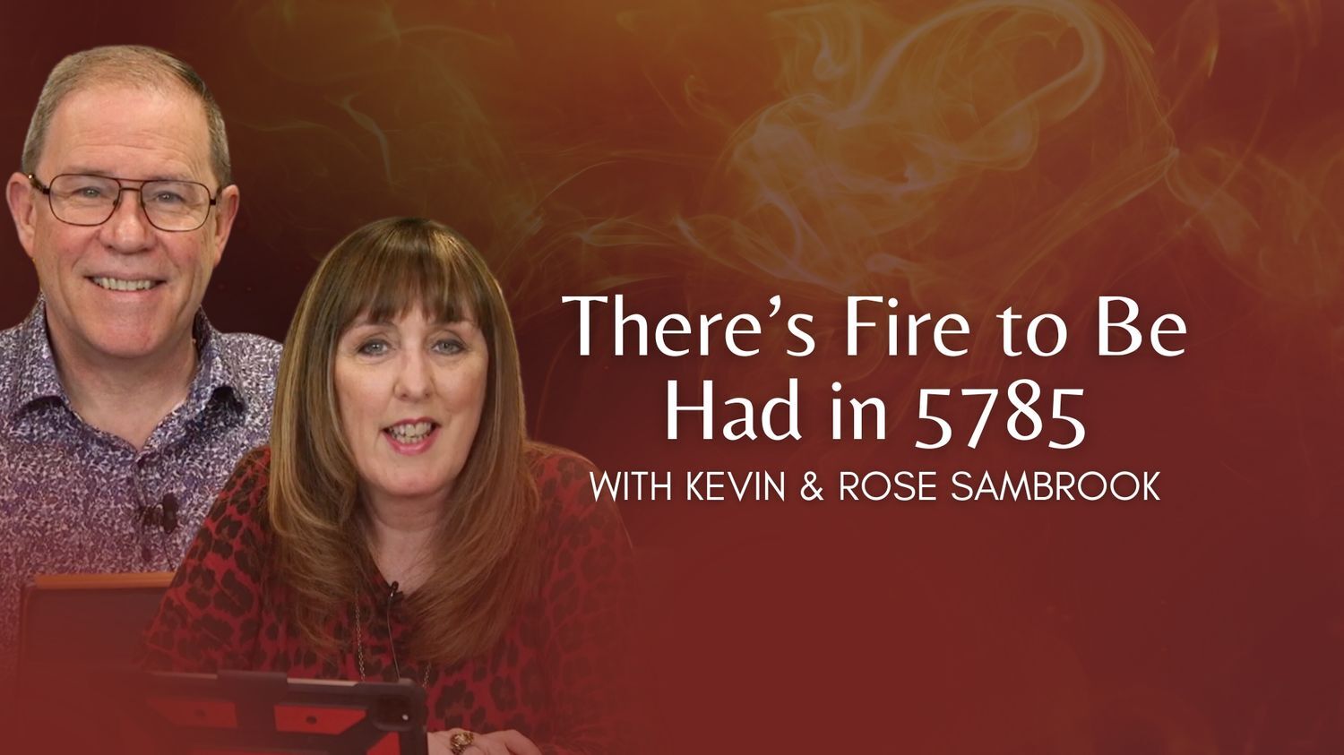 There's Fire to Be Had in 5785 with Kevin and Rose Sambrook (11/20)